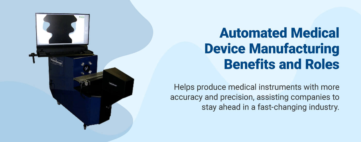 Automated Medical Device Manufacturing Benefits​ and Roles